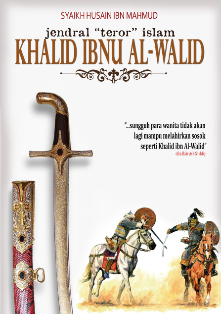 Jendral "Teror" Islam Khalid Ibnu Al- Walid